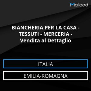 Database Email BIANCHERIA PER LA CASA – TESSUTI – MERCERIA – Vendita al Dettaglio (Emilia-Romagna – Italia)