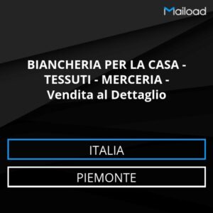 Database Email BIANCHERIA PER LA CASA – TESSUTI – MERCERIA – Vendita al Dettaglio (Piemonte – Italia)