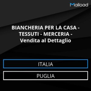 Database Email BIANCHERIA PER LA CASA – TESSUTI – MERCERIA – Vendita al Dettaglio (Puglia – Italia)