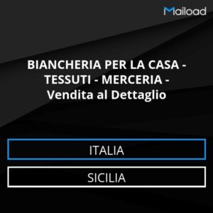 Database Email BIANCHERIA PER LA CASA – TESSUTI – MERCERIA – Vendita al Dettaglio (Sicilia – Italia)