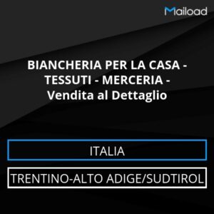 Database Email BIANCHERIA PER LA CASA – TESSUTI – MERCERIA – Vendita al Dettaglio (Trentino-Alto Adige/Sudtirol – Italia)