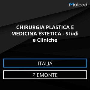 Database Email CHIRURGIA PLASTICA E MEDICINA ESTETICA – Studi e Cliniche (Piemonte – Italia)
