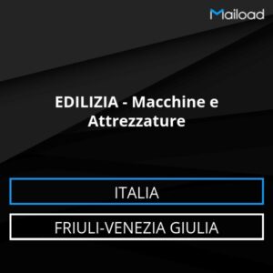 Database Email EDILIZIA – Macchine e Attrezzature (Friuli-Venezia Giulia – Italia)