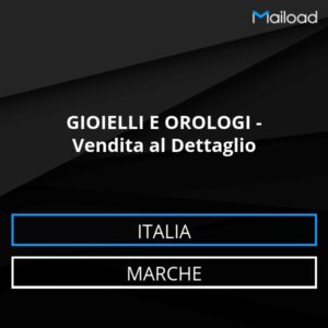 Database Email GIOIELLI E OROLOGI – Vendita al Dettaglio (Marche – Italia)