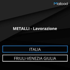 Database Email METALLI – Lavorazione (Friuli-Venezia Giulia – Italia)