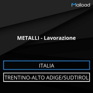 Database Email METALLI – Lavorazione (Trentino-Alto Adige/Sudtirol – Italia)