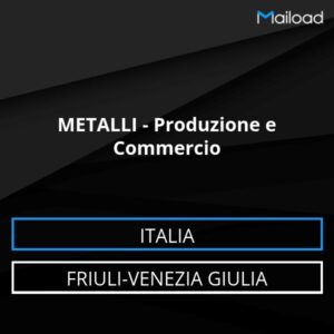 Database Email METALLI – Produzione e Commercio (Friuli-Venezia Giulia – Italia)