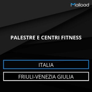 Database Email PALESTRE E CENTRI FITNESS (Friuli-Venezia Giulia – Italia)