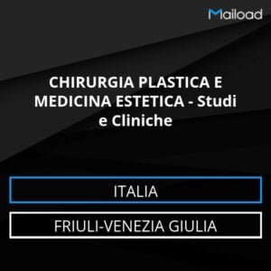 Database Email CHIRURGIA PLASTICA E MEDICINA ESTETICA – Studi e Cliniche (Friuli-Venezia Giulia – Italia)
