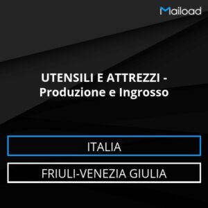 Database Email UTENSILI E ATTREZZI – Produzione e Ingrosso (Friuli-Venezia Giulia – Italia)